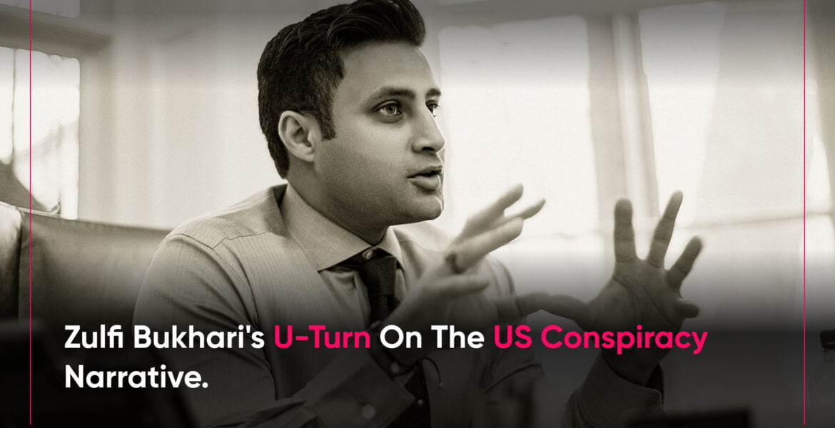Zulfi bukhari's u-turn on the us conspiracy narrative.
